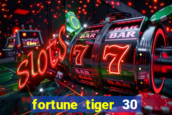 fortune tiger 30 reais grátis